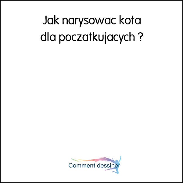 Jak narysować kota dla początkujących